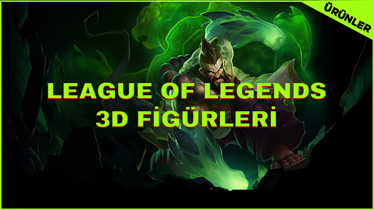 League Of Legends 3D Figür Modelleri