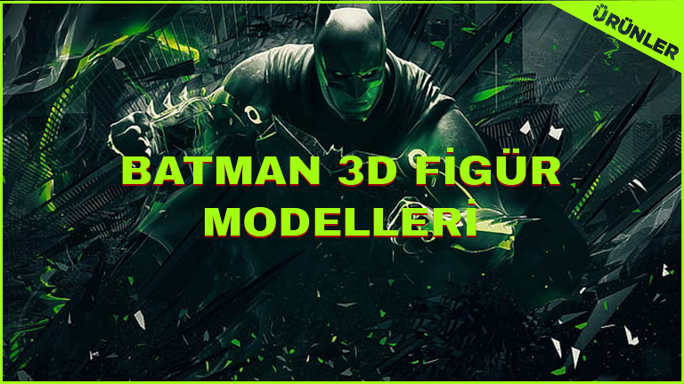 Batman 3D Figür Modelleri